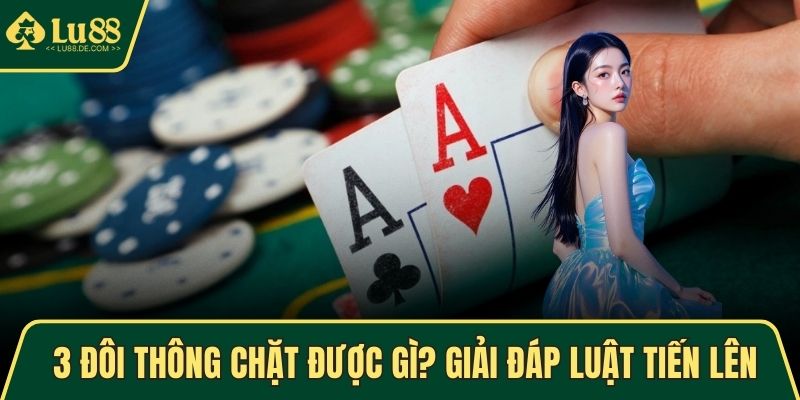 3 đôi thông chặt được gì?