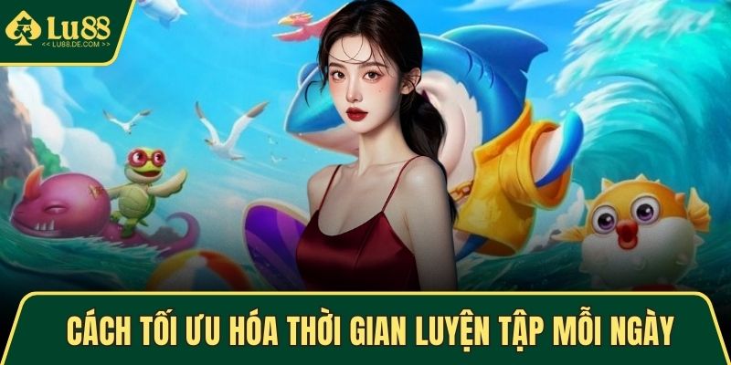 Cách tối ưu hóa thời gian luyện tập mỗi ngày