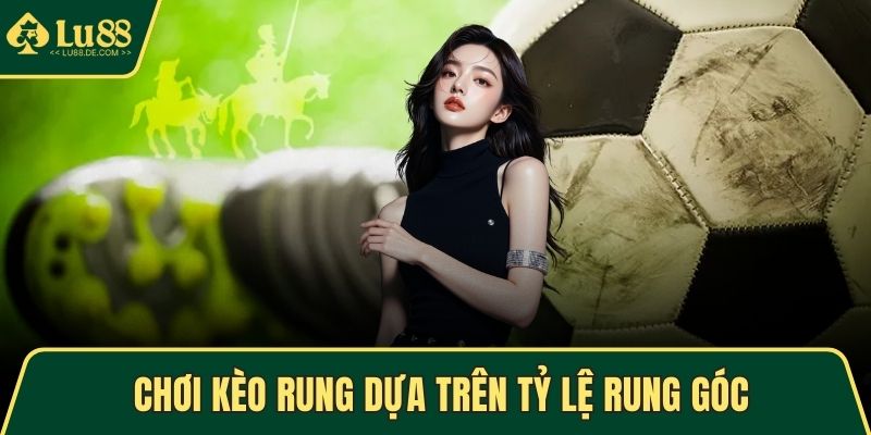 Chơi kèo rung dựa trên tỷ lệ rung góc