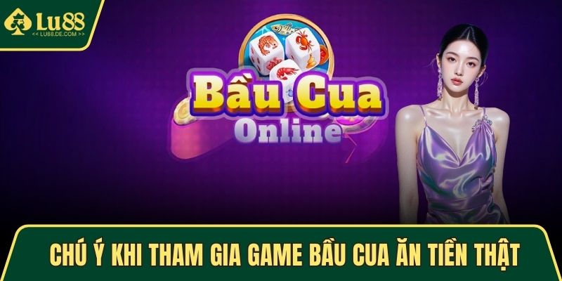 Chú ý khi tham gia game Bầu Cua ăn tiền thật