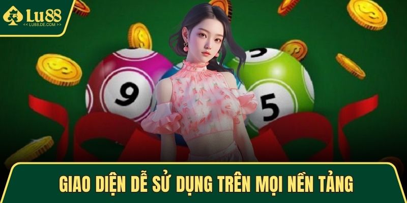 Giao diện dễ sử dụng trên mọi nền tảng