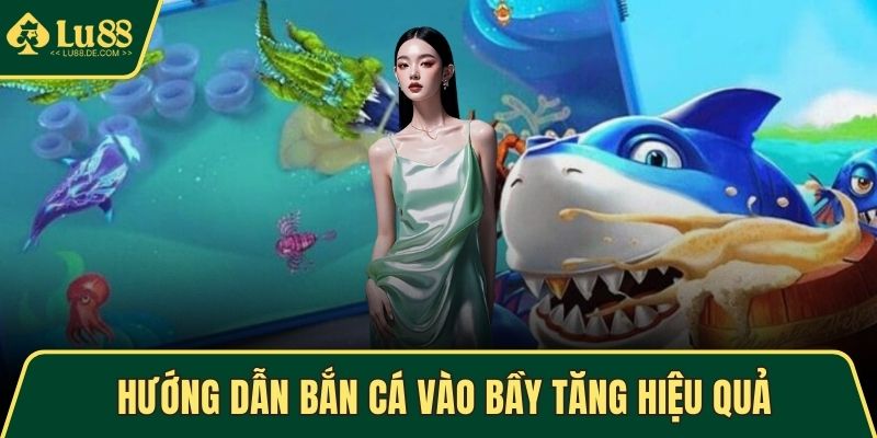 Hướng dẫn bắn cá vào bầy tăng hiệu quả