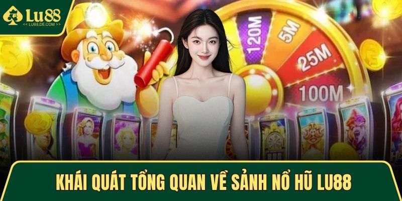 Khái quát tổng quan về sảnh nổ hũ LU88