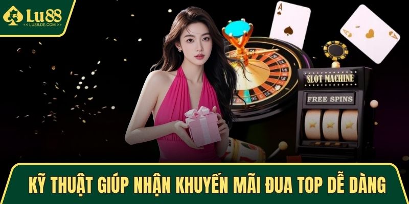 Kỹ thuật giúp nhận khuyến mãi đua top dễ dàng nhất