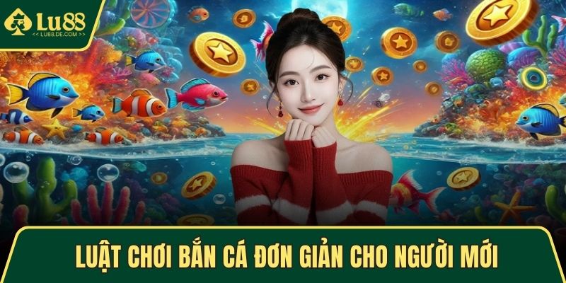 Luật chơi bắn cá đơn giản cho người mới