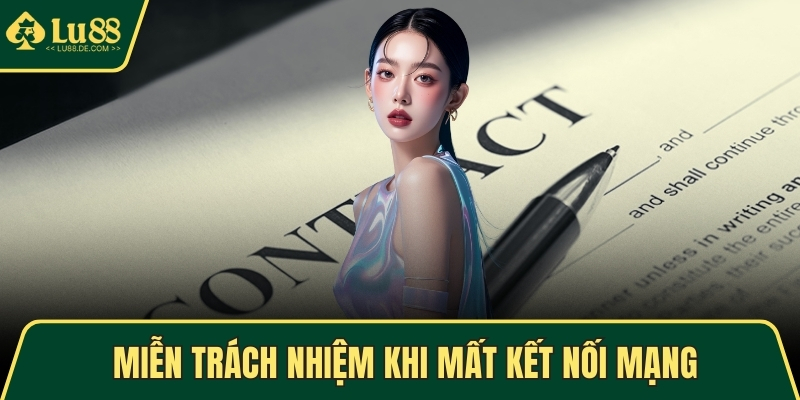 Trường hợp miễn trách nhiệm khi mất kết nối mạng