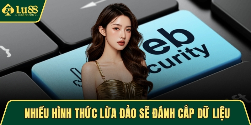 Nhiều hình thức lừa đảo sẽ đánh cắp dữ liệu