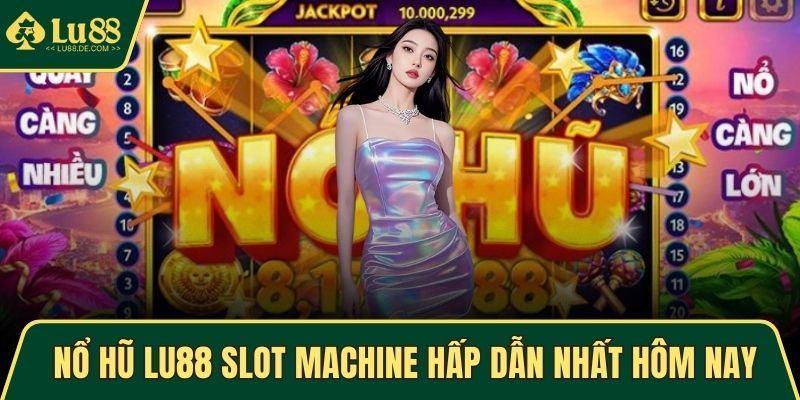 Nổ hũ LU88 Slot Machine hấp dẫn nhất hôm nay