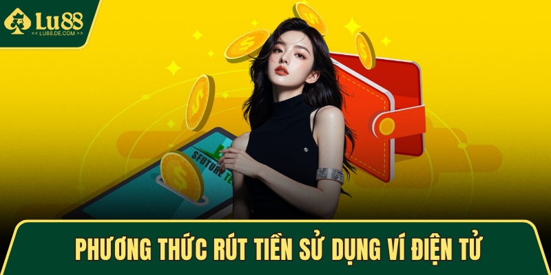 Phương thức rút tiền sử dụng ví điện tử