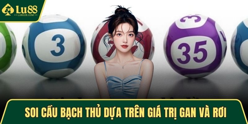 Soi cầu bạch thủ dựa trên giá trị gan và rơi