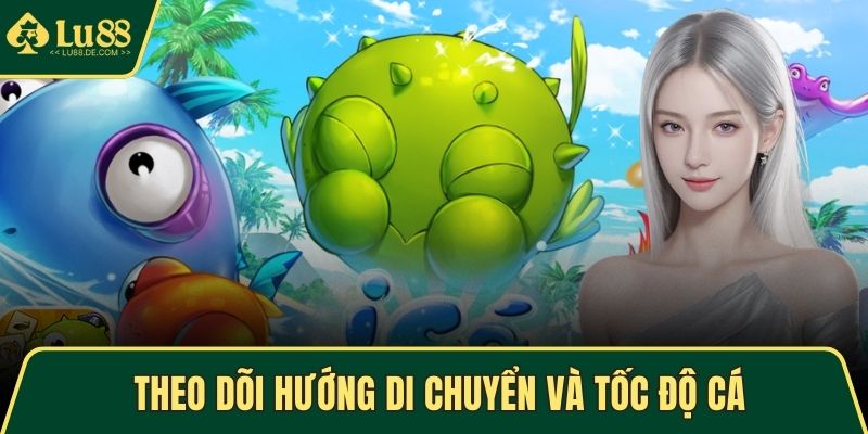 Theo dõi hướng di chuyển và tốc độ cá