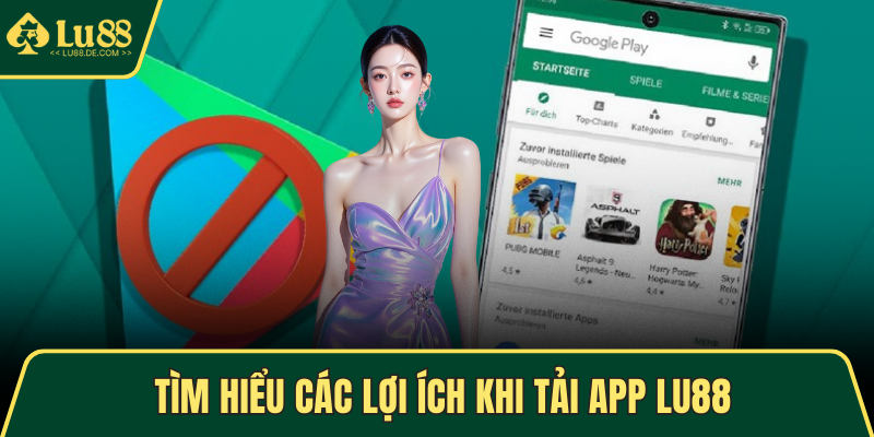 Tìm hiểu các lợi ích khi tải app LU88