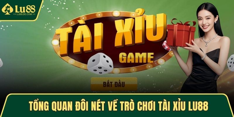 Tổng quan đôi nét về trò chơi tài xỉu LU88