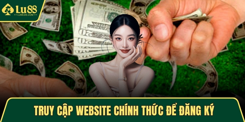 Truy cập website chính thức để đăng ký