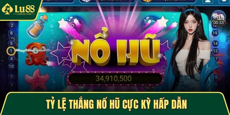 Tỷ lệ thắng nổ hũ cực kỳ hấp dẫn