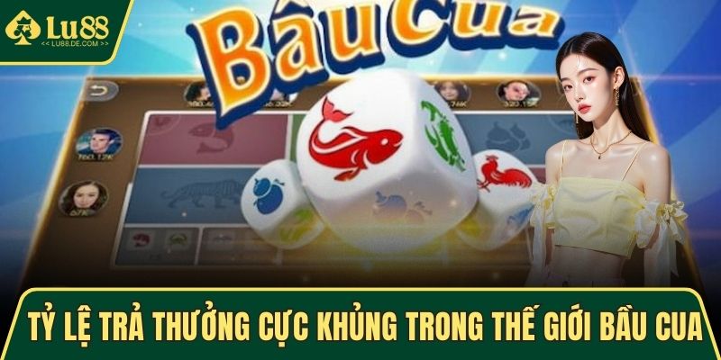 Tỷ lệ trả thưởng cực khủng trong thế giới Bầu Cua